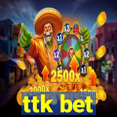 ttk bet